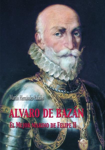 Álvaro de Bazán: el mejor marinero de Felipe II. 