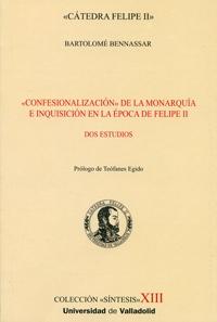 Confesionalización de la monarquía e Inquisición en la época de Felipe II : dos estudios (Síntesis). 