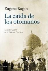 La caída de los otomanos "La gran guerra en el Oriente Próximo". 