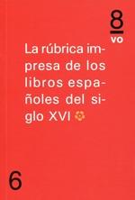 La rúbrica impresa de los libros españoles del siglo XVI. Vol I. 