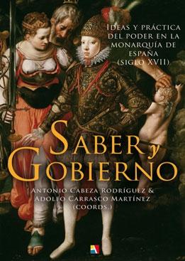 Saber y gobierno. Ideas y práctica del poder en la Monarquía de España (siglo XVII). 
