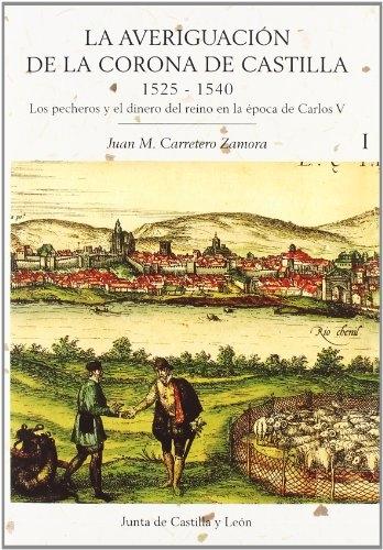 La averiguación de la Corona de Castilla, 1525-1540 (3 Vols). "Los pecheros y el dinero del reino en la época de Carlos V"