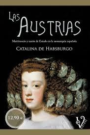 Las Austrias: matrimonio y razón de Estado en la monarquía española. 