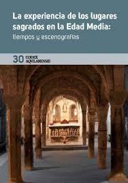 Codex Aquilarensis, 30: La experiencia de los lugares sagrados en la Edad Media: tiempos y escenografías "Tiempos y escenografías"