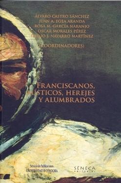 Franciscanos, místicos, herejes y alumbrados "actas del I Seminario de Investigación "María de Cazalla"". 