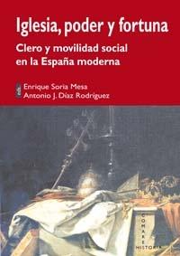 Iglesia, poder y fortuna: Clero y movilidad social en la España moderna. 