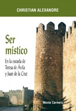 Ser místico en la escuela de Teresa de Ávila y Juan de la Cruz. 