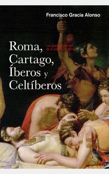 Roma, Cartago, Íberos y celtíberos "Las grandes guerras de la península Ibérica". 