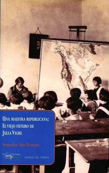 Una maestra republicana: El viejo futuro de Julia Vigre.