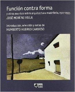 Función contra forma y otros escritos sobre arquitectura madrileña, 1927-1935. 
