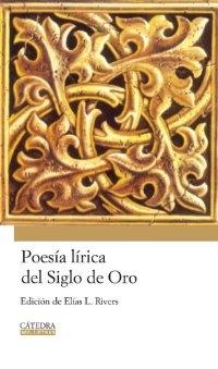 Poesía lírica del Siglo de Oro "EDICION DE ELIAS L RIVERS".