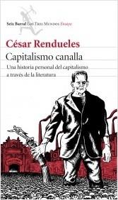 Capitalismo canalla "Una historia personal del capitalismo a través de la literatura". 