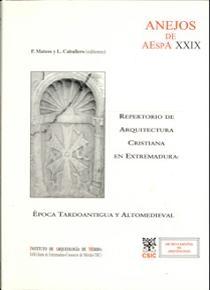 Repertorio de arquitectura cristiana de Extremadura: Epoca tardoantigua y altomedieval. 