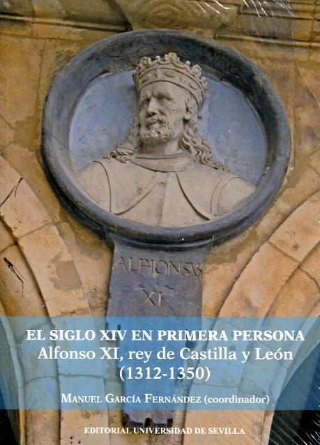 El siglo XIV en primera persona: Alfonso XI, rey de Castilla y León (1312-1350). 