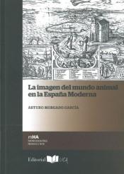 La imagen del mundo animal en la España moderna. 