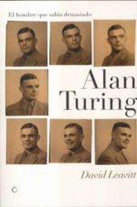 Alan Turing "El hombre que sabía demasiado". 