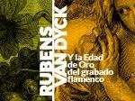 Rubens - Van Dyck y la Edad de Oro del grabado flamenco. 