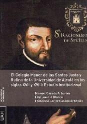 El Colegio Menor de las Santas Justa y Rufina de la Universidad de Alcalá en los siglos XVII y XVIII