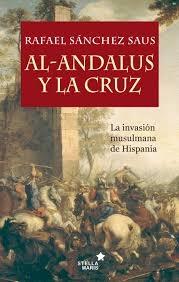 Al-Andalus y la cruz. La invasión musulmana de Hispania.