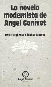 La novela modernista de Ángel Ganivet. 
