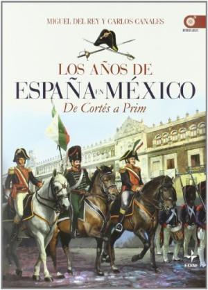 Los años de España en México. De Cortés a Prim. 