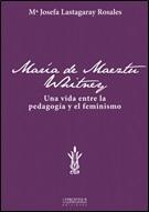 María de Maeztu. Una vida entre la pedagogía y el feminismo. 