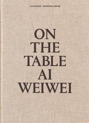 On the table Ai Wei Wei