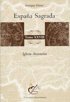 España Sagrada - Tomo XXVIII: Iglesia Ausonense "(Obra póstuma, publicada por el P. Manuel Risco)". 