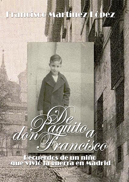 De Paquito a Don Francisco: recuerdos de un niño que vivió la guerra en Madrid. 