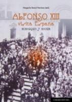 Alfonso XIII visita España "Contiene CD con documental de video". 