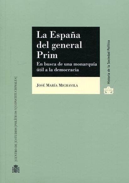 La España del general Prim. En busca de una monarquía útil a la democracia. 
