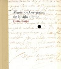 Miguel de Cervantes: De la vida al mito. 1616-2016. 