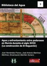 Agua y enfrentamiento entre poderosos en Murcia durante el siglo XVIII: (la construcción de El Reguerón). 