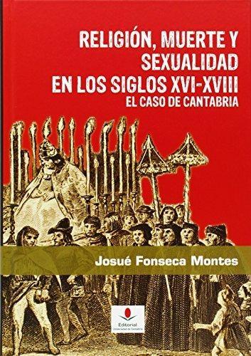 Religión, muerte y sexualidad en los siglos XVI-XVIII: El caso de Cantabria. 