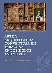 Arte y arquitectura conventual en Tarazona en los siglo XVII y XVIII. 
