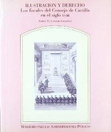 Ilustracion y Derecho. Los fiscales del Consejo de Castilla en el siglo XVIII. 