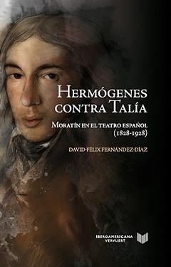 Hermógenes contra Talia. Moratín en el teatro español (1828-1928).. 