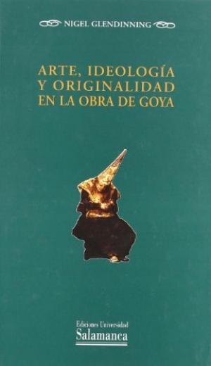 Arte, ideología y originalidad en la obra de Goya. 
