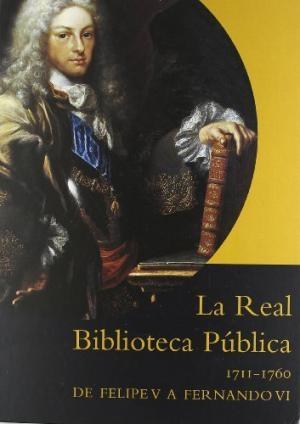 La Real Biblioteca Pública. De Felipe V a Fernando VI. 1711-1760. 