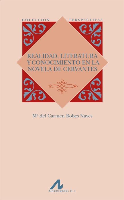 Realidad, literatura y conocimiento en la novela de Cervantes. 