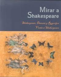 Mirar a Shakespeare "Shakespeare, danzas, regocijos, vestir a Shakespeare". 