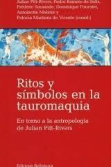 Ritos y símbolos de la tauromaquia "En torno a la antropología de Julian Pitt-Rivers". 