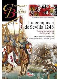 La conquista de Sevilla 1248 "La mayor victoria de Fernando III". 