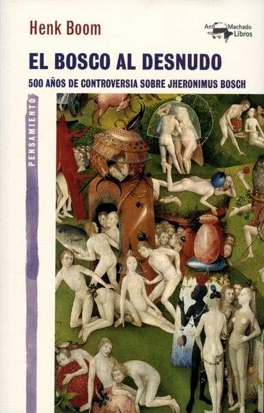 El Bosco al desnudo "500 años de controversia sobre Jheronimus Bosch". 
