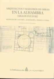 Arquitectos y maestros de obras en la Alhambra (Siglos XVI-XVIII) "Artífices de cantería, albañilería, yesería y forja". 