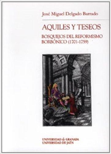 Aquiles y Teseos. Bosquejos del reformismo borbónico (1701-1759). 
