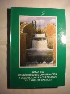 Actas del congreso sobre conservación y desarrollo de los recursos del Canal de Castilla.