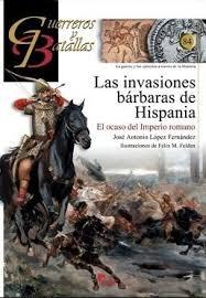 Las invasiones bárbaras de Hispania "El ocaso del imperio romano (Guerreros y batallas - 84)". 