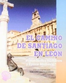 El Camino de Santiago en León. Precedentes romanos y época medieval. 