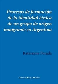 Procesos de formación de la identidad étnica de un grupo de origen inmigrante en Argentina "Los descendientes de polacos en Buenos Aires y Misiones ". 